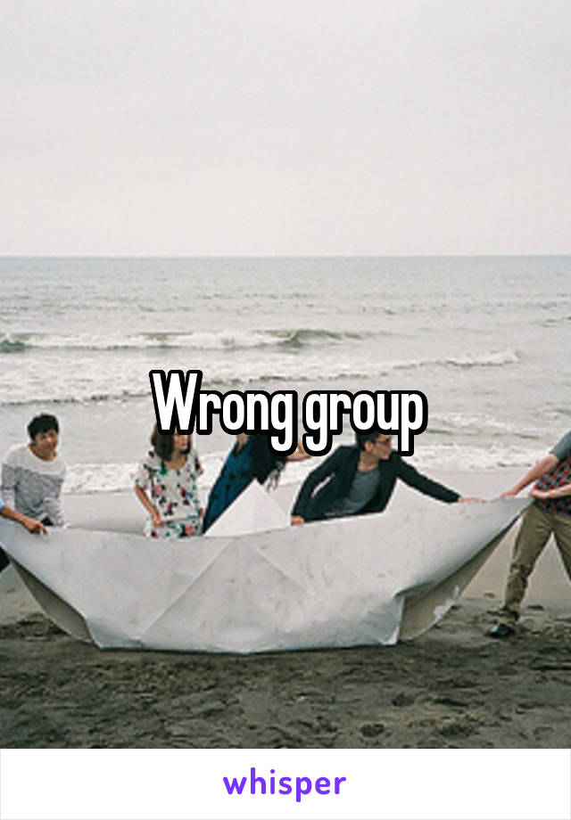 Wrong group