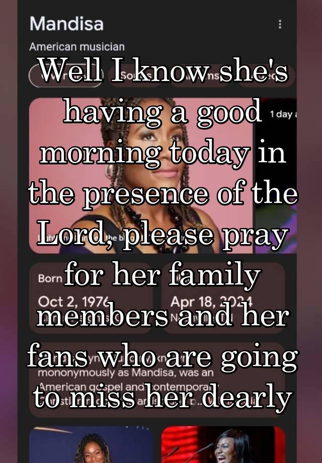 Well I know she's having a good morning today in the presence of the Lord, please pray for her family members and her fans who are going to miss her dearly