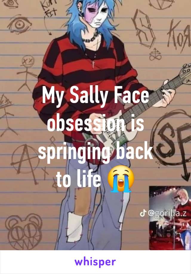 My Sally Face obsession is springing back
to life 😭