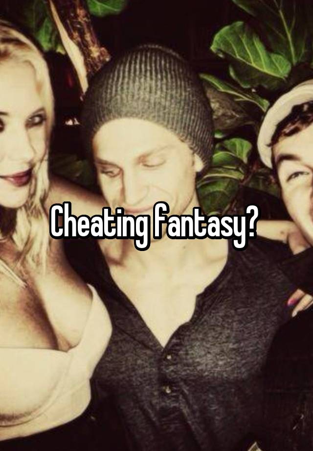 Cheating fantasy? 