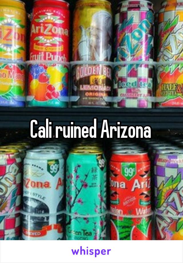 Cali ruined Arizona 