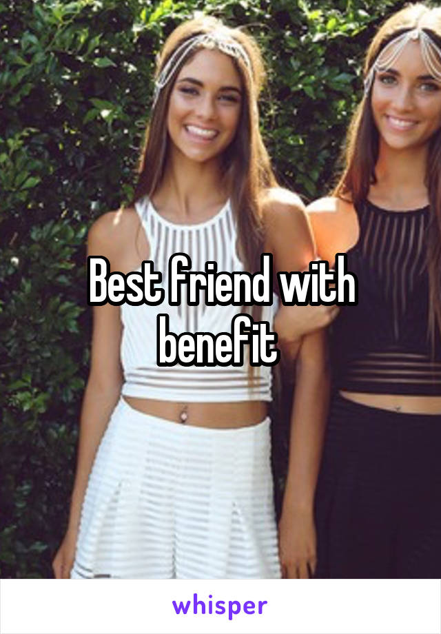 Best friend with benefit 