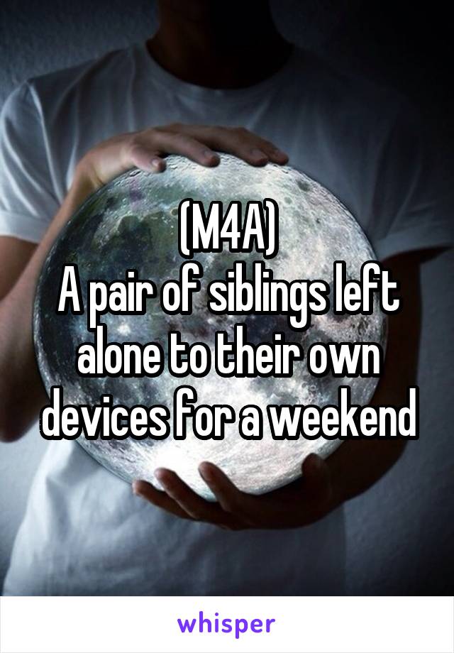 (M4A)
A pair of siblings left alone to their own devices for a weekend