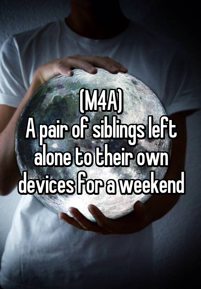 (M4A)
A pair of siblings left alone to their own devices for a weekend