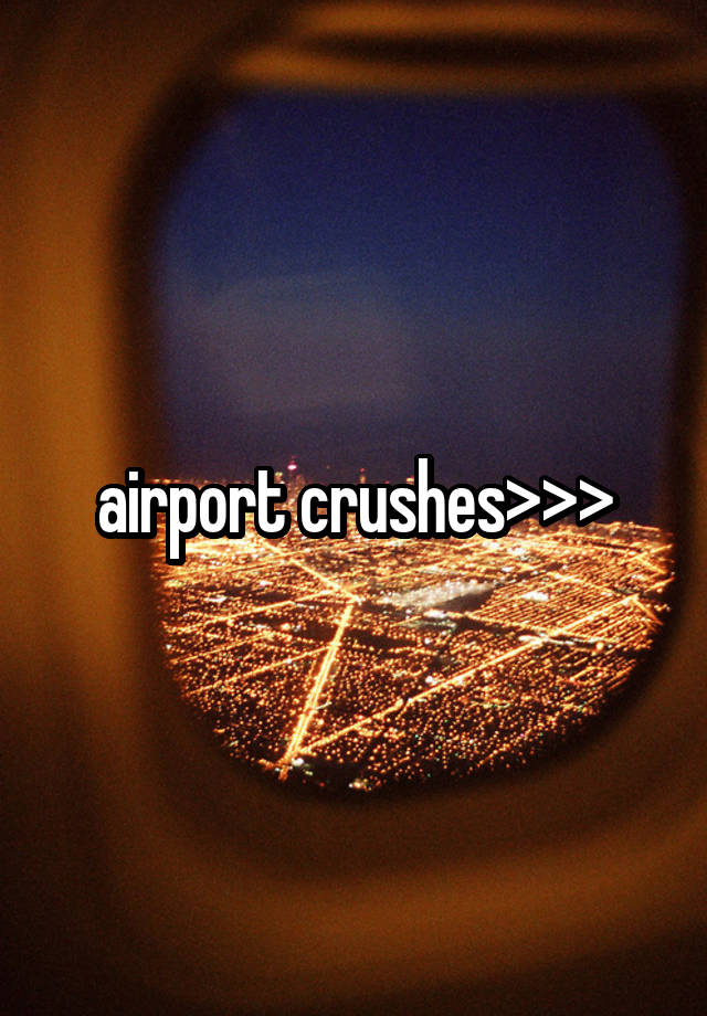 airport crushes>>>