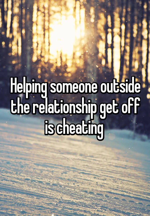 Helping someone outside the relationship get off is cheating 