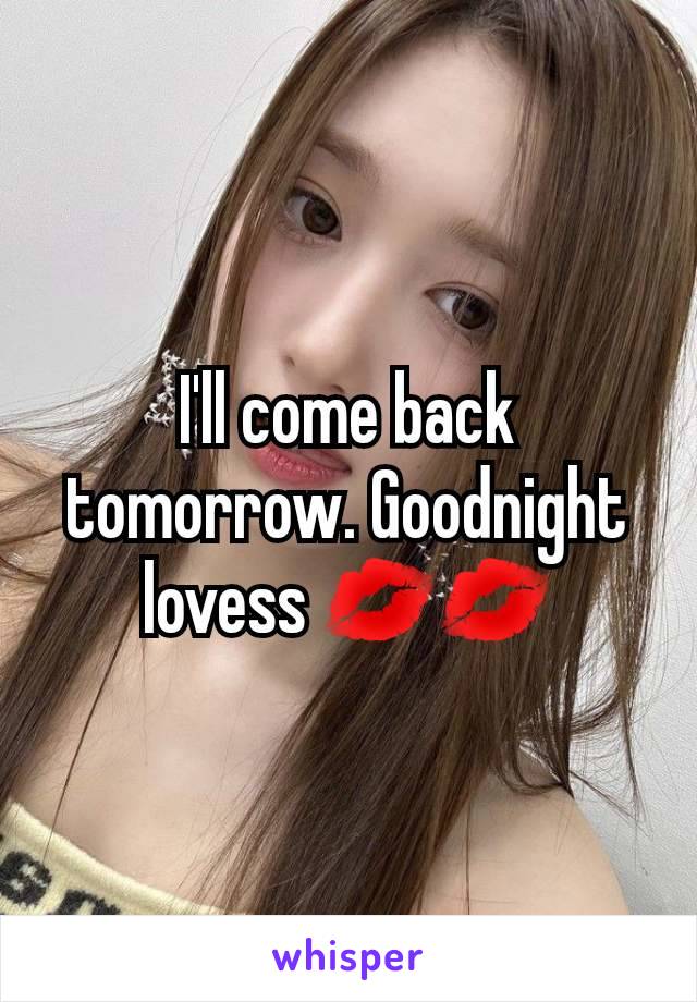 I'll come back tomorrow. Goodnight lovess 💋💋