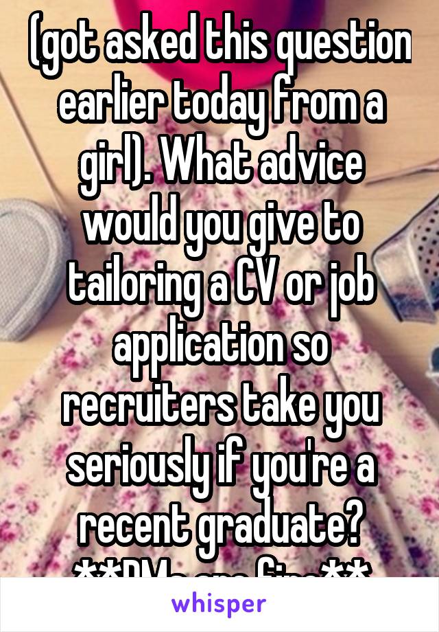 (got asked this question earlier today from a girl). What advice would you give to tailoring a CV or job application so recruiters take you seriously if you're a recent graduate?
**DMs are fine**