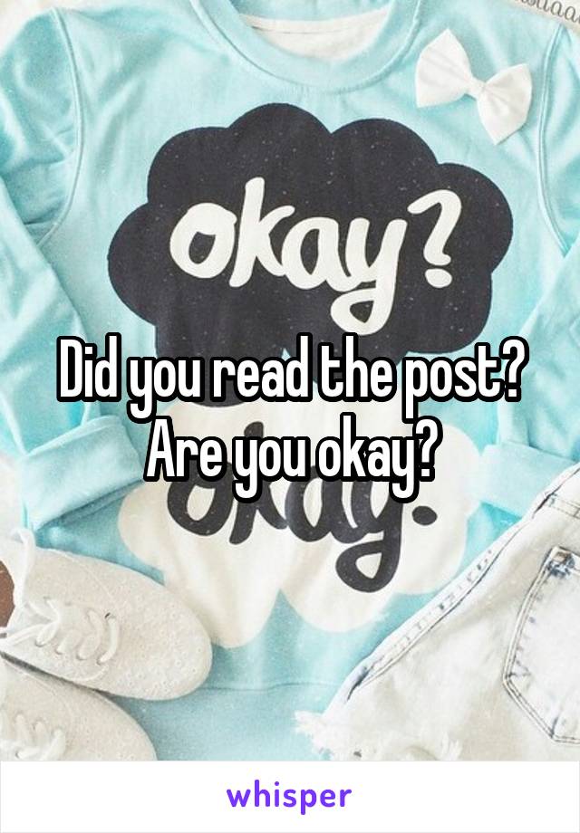 Did you read the post? Are you okay?