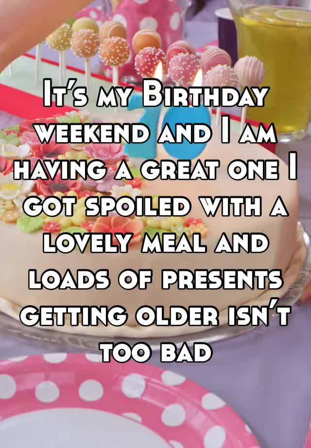 It’s my Birthday weekend and I am having a great one I got spoiled with a lovely meal and loads of presents getting older isn’t too bad