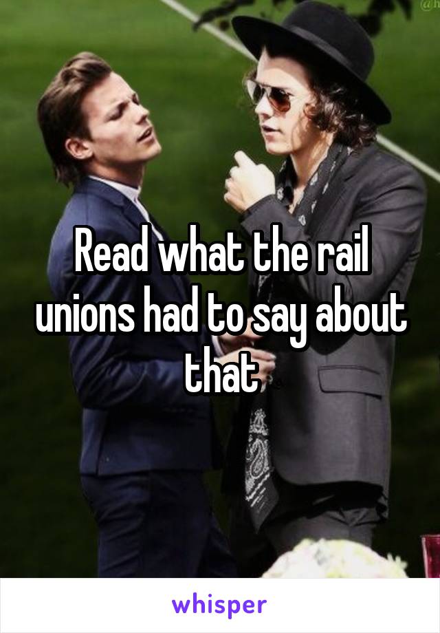 Read what the rail unions had to say about that