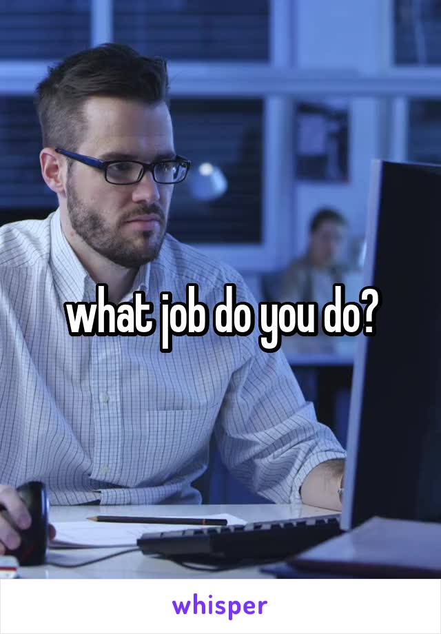 what job do you do?