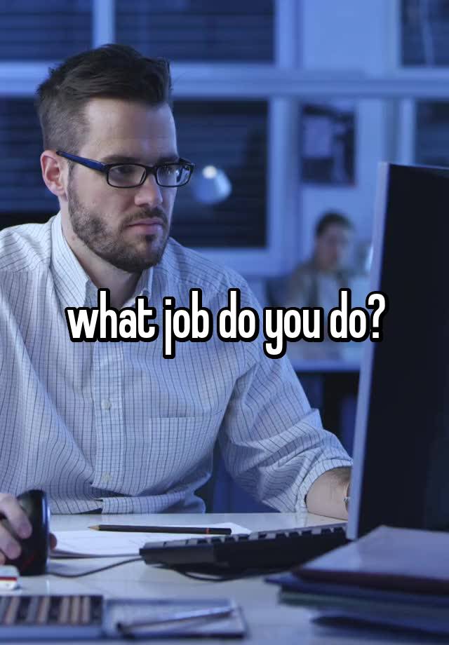 what job do you do?