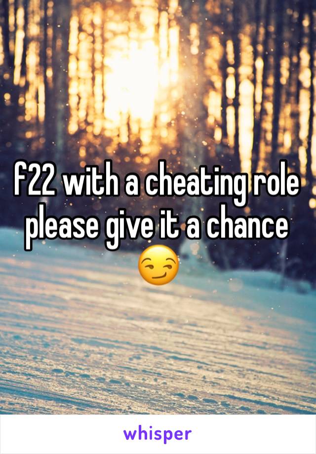 f22 with a cheating role please give it a chance 😏