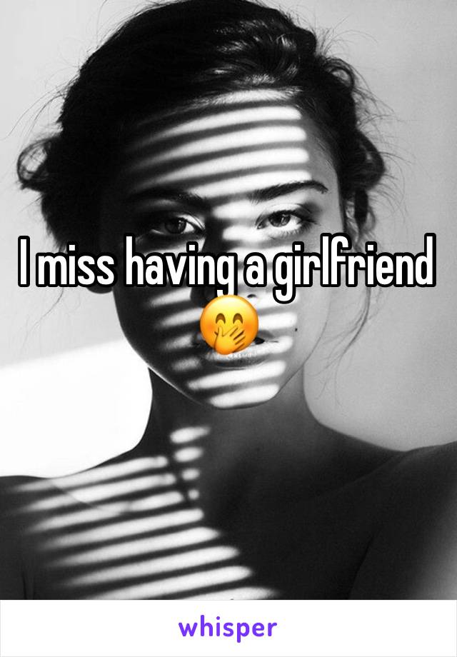 I miss having a girlfriend 🤭 