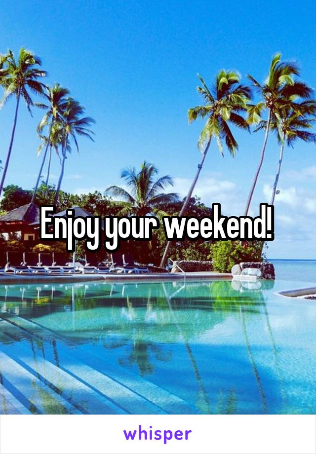 Enjoy your weekend! 