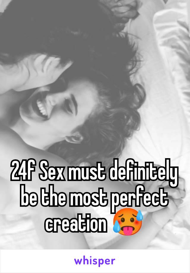 24f Sex must definitely be the most perfect creation 🥵