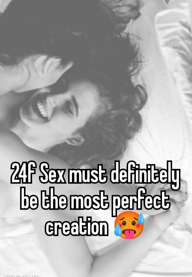 24f Sex must definitely be the most perfect creation 🥵