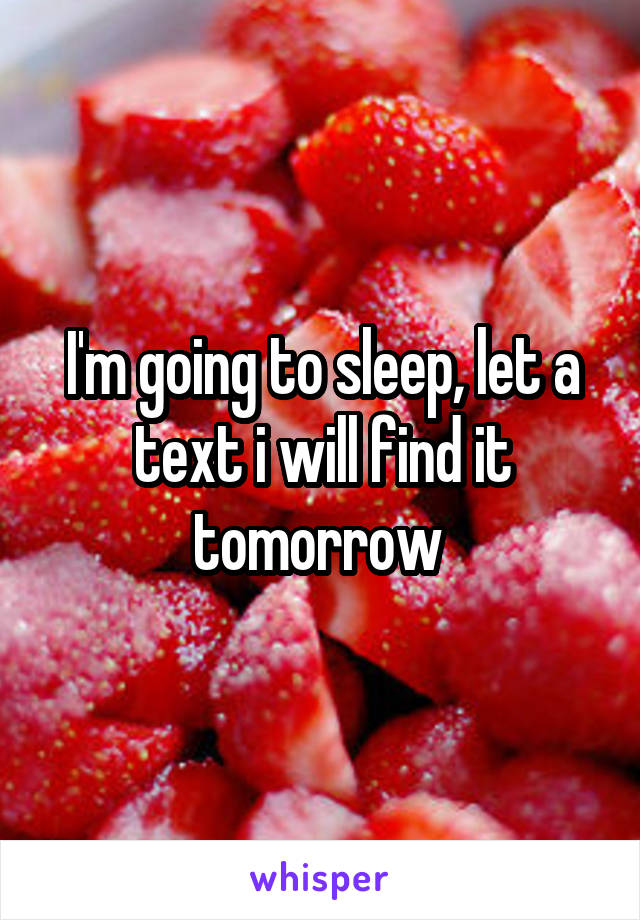 I'm going to sleep, let a text i will find it tomorrow 