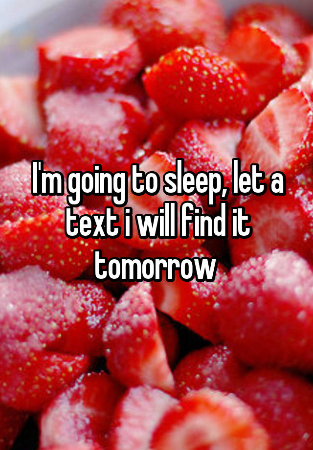 I'm going to sleep, let a text i will find it tomorrow 