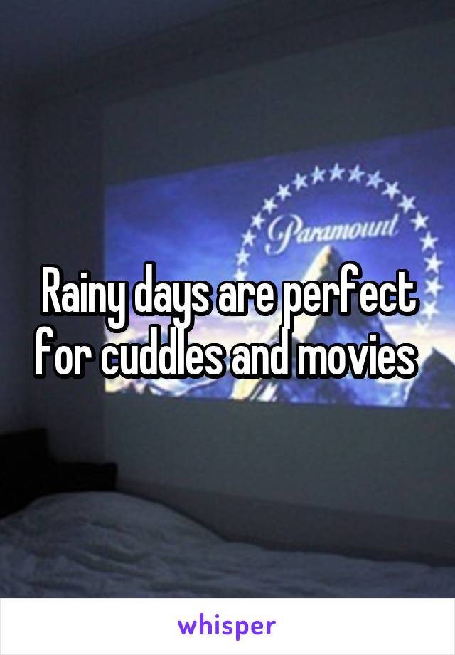 Rainy days are perfect for cuddles and movies 