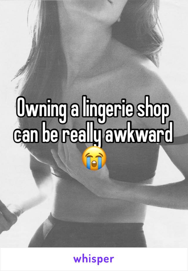 Owning a lingerie shop can be really awkward 😭