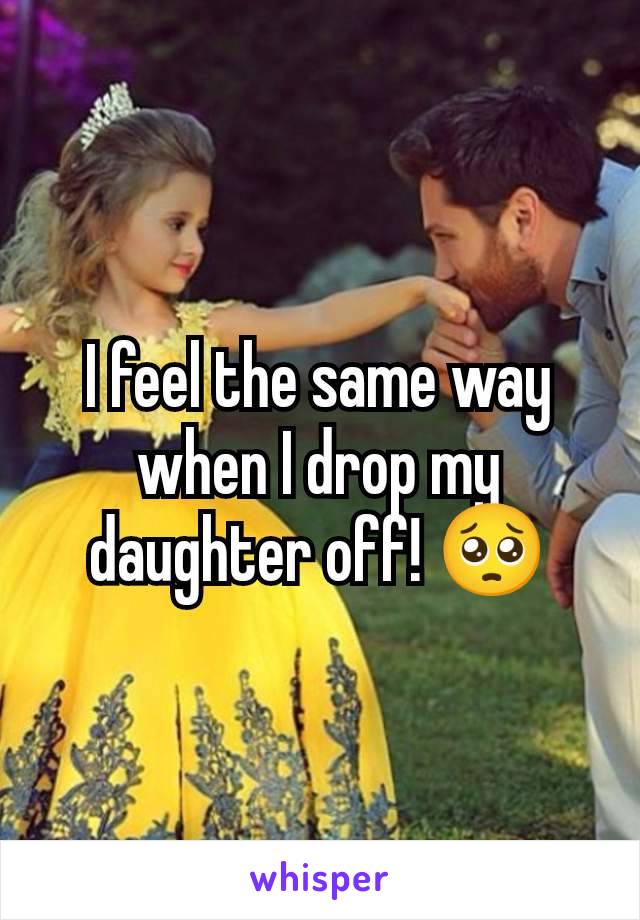 I feel the same way when I drop my daughter off! 🥺