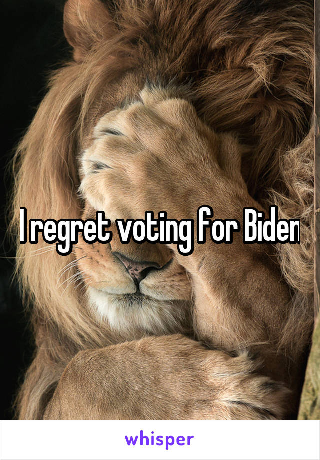 I regret voting for Biden