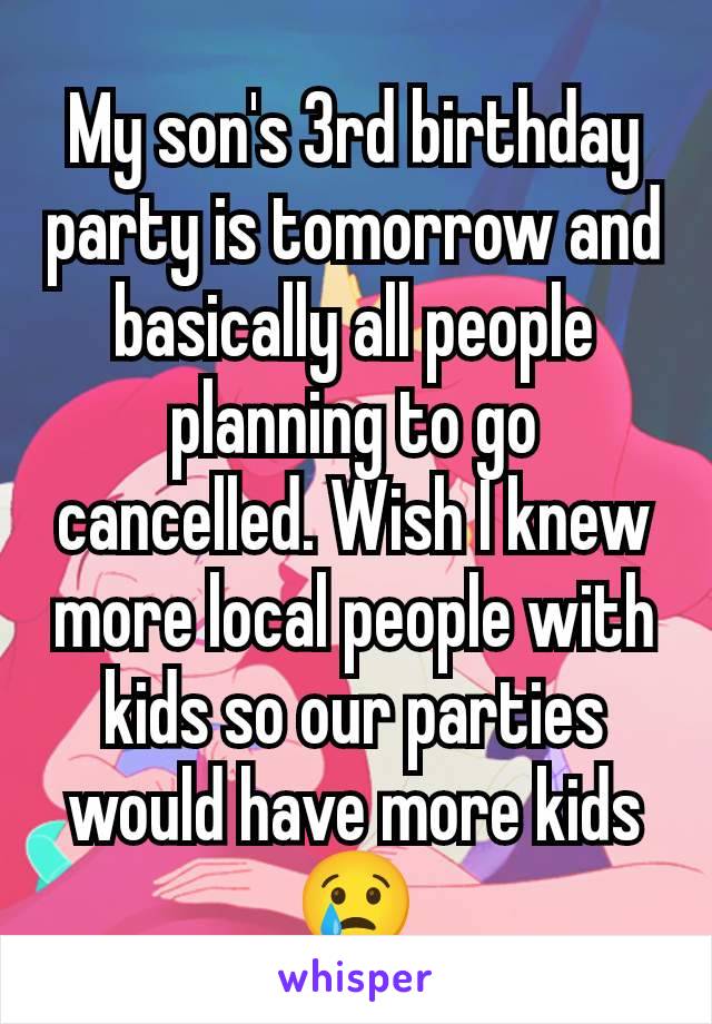 My son's 3rd birthday party is tomorrow and basically all people planning to go cancelled. Wish I knew more local people with kids so our parties would have more kids 😢