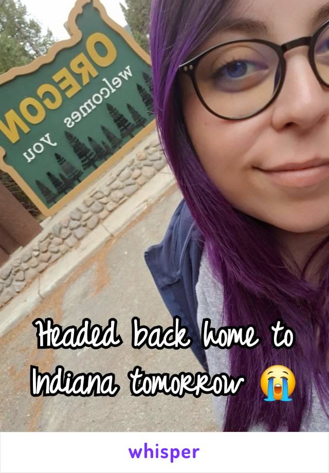 Headed back home to Indiana tomorrow 😭