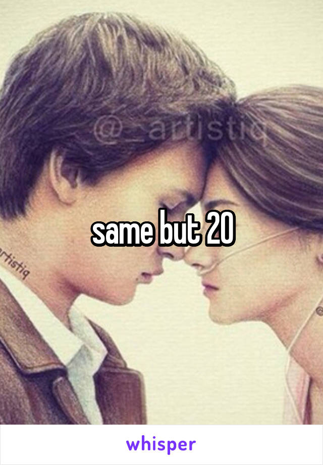 same but 20