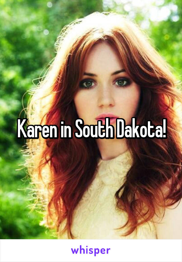 Karen in South Dakota!