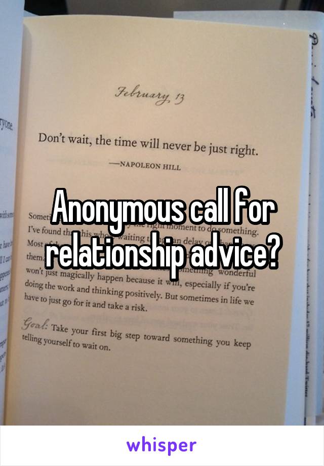 Anonymous call for relationship advice?