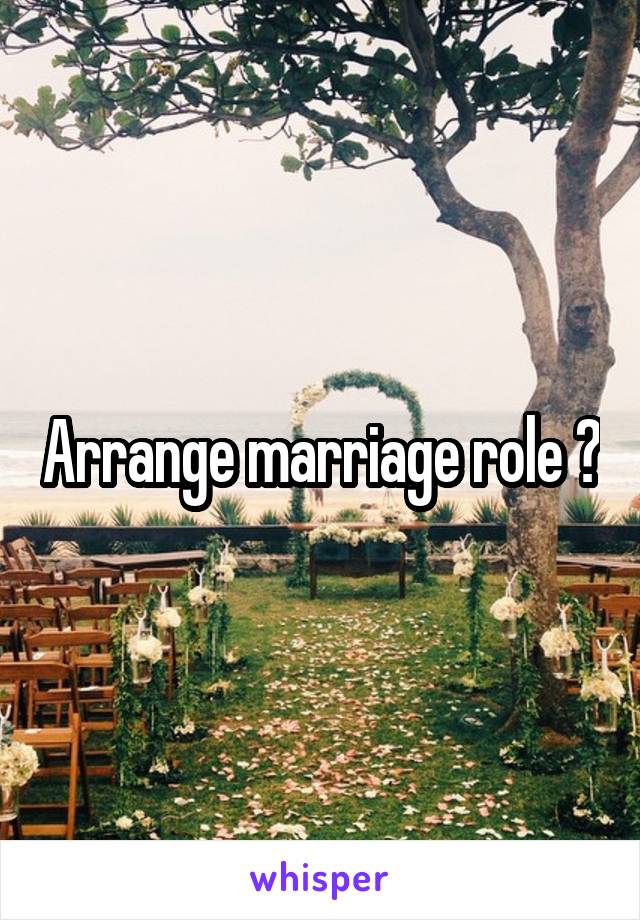 Arrange marriage role ?