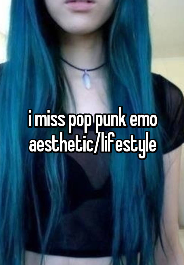 i miss pop punk emo aesthetic/lifestyle