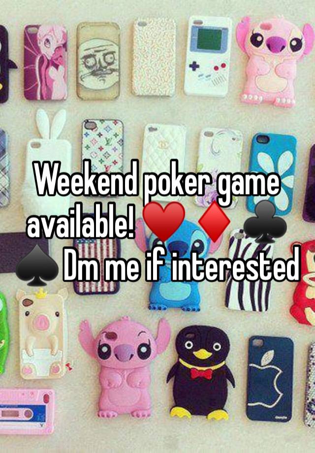 Weekend poker game available! ♥️ ♦️ ♣️ ♠️ Dm me if interested