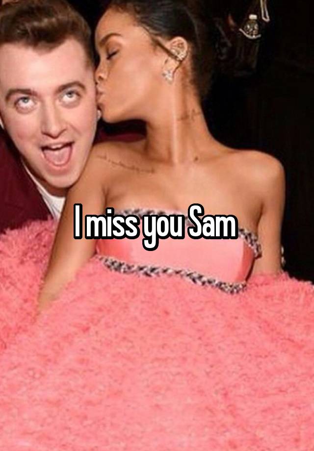 I miss you Sam 