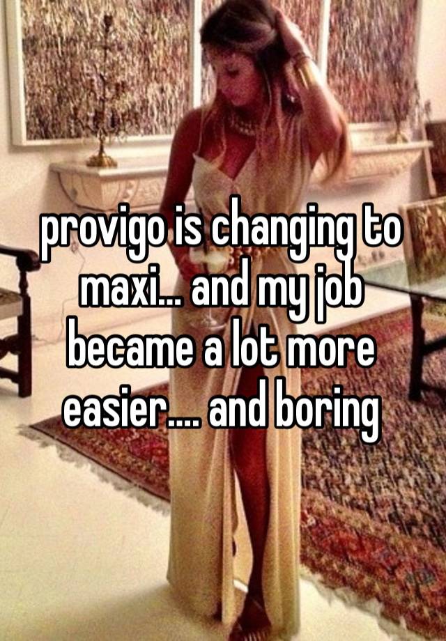 provigo is changing to maxi… and my job became a lot more easier…. and boring