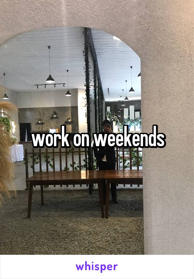 work on weekends