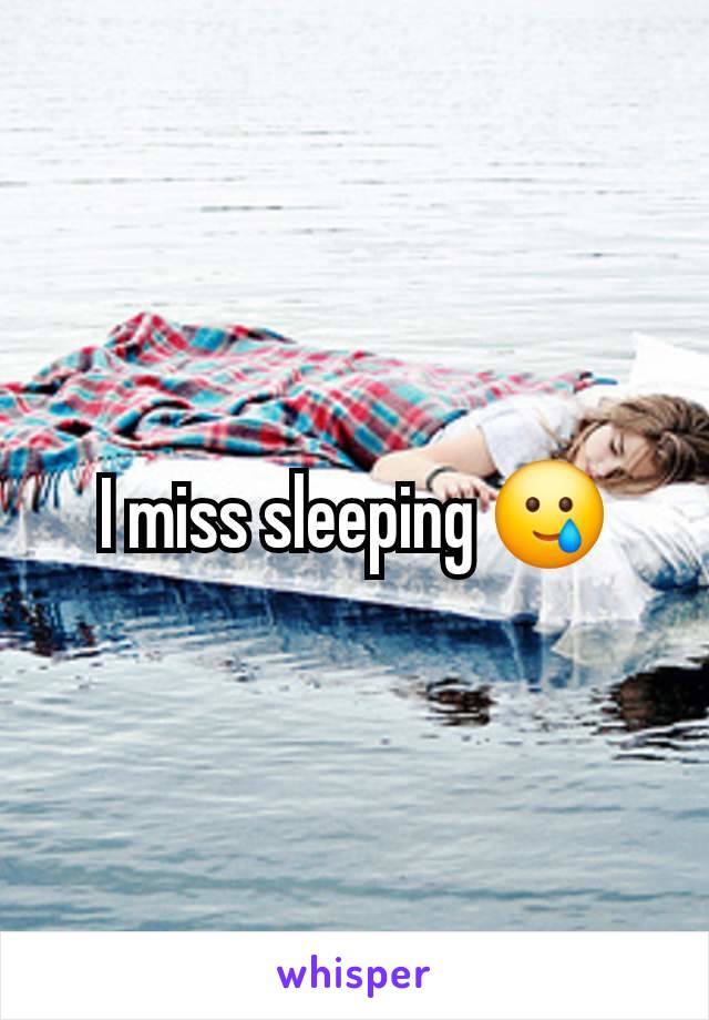 I miss sleeping 🥲