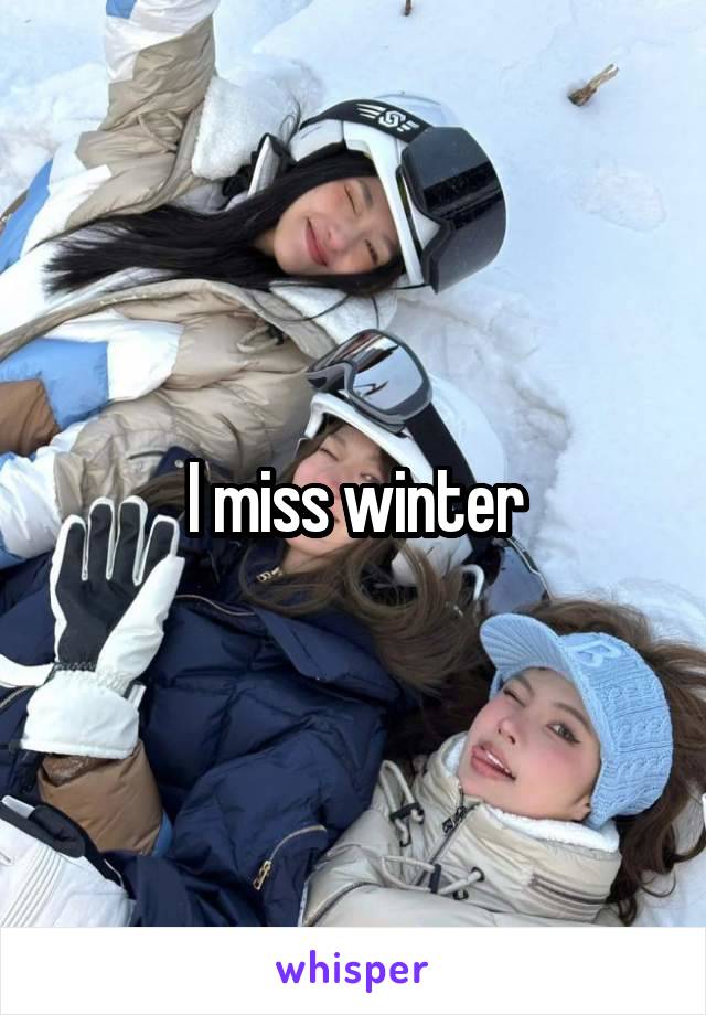 I miss winter