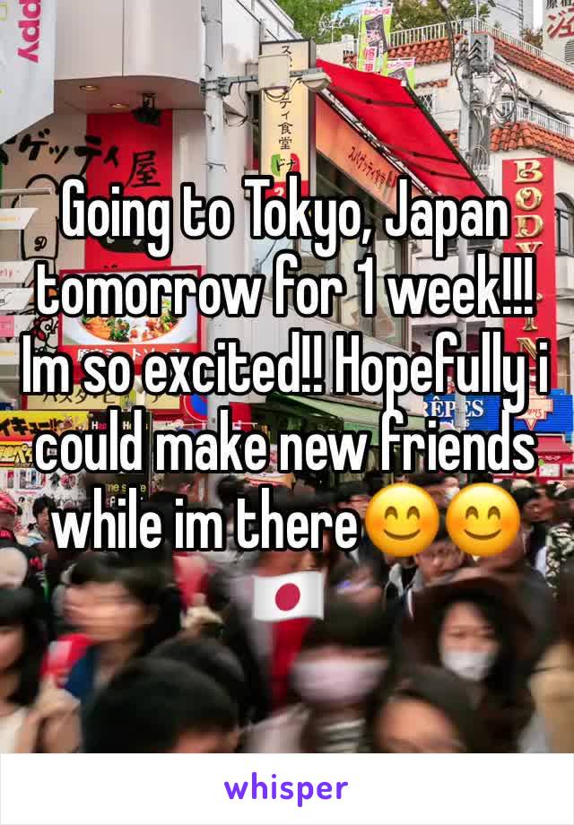 Going to Tokyo, Japan tomorrow for 1 week!!! Im so excited!! Hopefully i could make new friends while im there😊😊
🇯🇵 