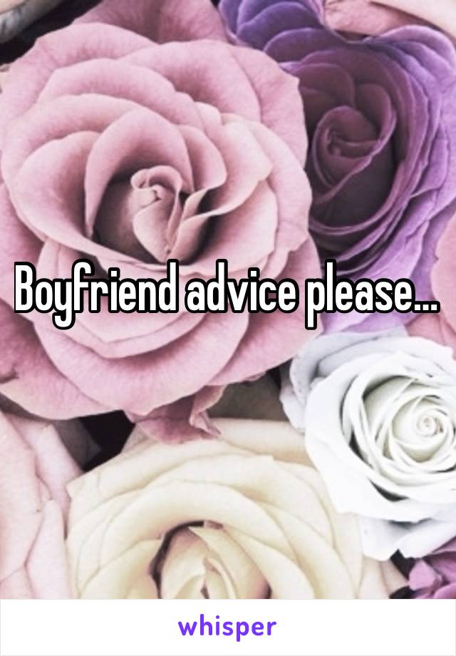 Boyfriend advice please… 