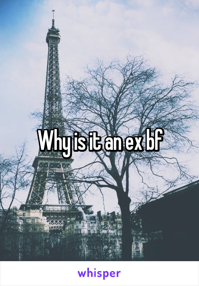 Why is it an ex bf