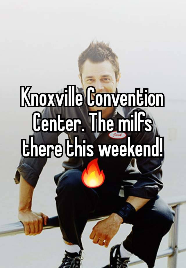 Knoxville Convention Center. The milfs there this weekend! 🔥