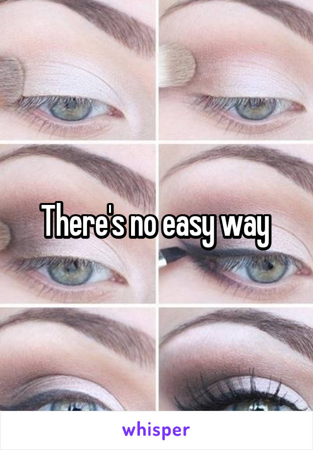 There's no easy way 