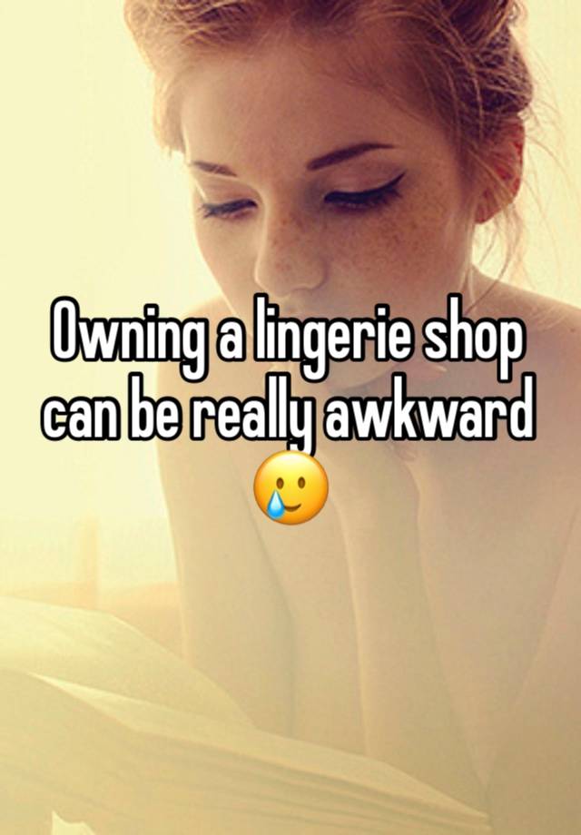 Owning a lingerie shop can be really awkward 🥲