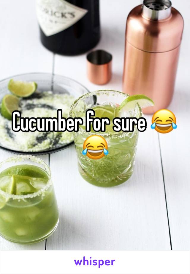 Cucumber for sure 😂😂