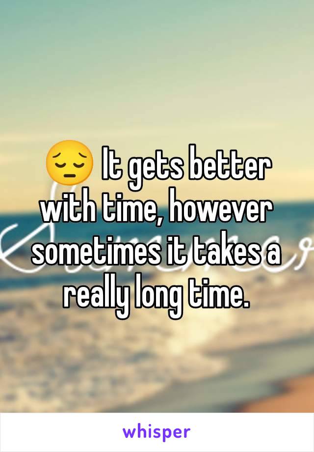 😔 It gets better with time, however sometimes it takes a really long time.