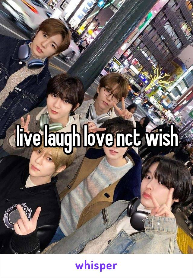 live laugh love nct wish